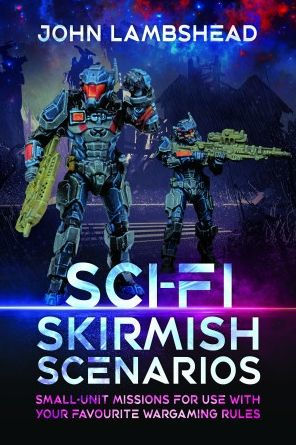 Sci-Fi Skirmish Scenarios by John Lambshead – 36 Missions & Campaigns